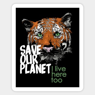 Save our planet, I live here too - tiger B Sticker